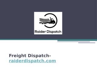 Freight Dispatch- raiderdispatch.com.pptx