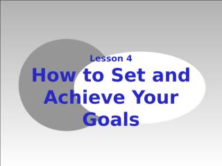 Lesson 4_ Goal Setting_ How to Set and Achieve Goals in Life.ppt